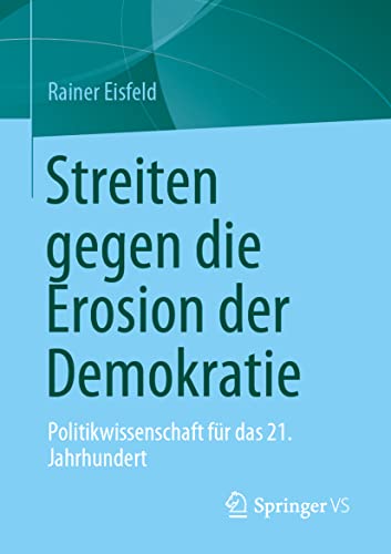 Streiten gegen die Erosion der Demokratie: Politikwissenschaft für das 21. Jahrhundert von Springer VS
